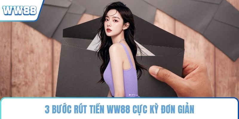 3 bước rút tiền WW88 cực kỳ đơn giản