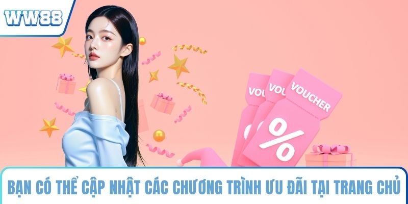Bạn có thể cập nhật các chương trình ưu đãi tại trang chủ