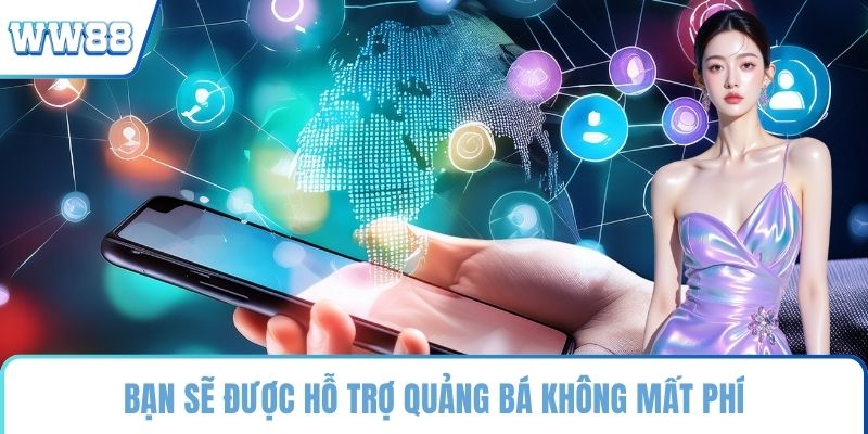 Bạn sẽ được hỗ trợ quảng bá không mất phí