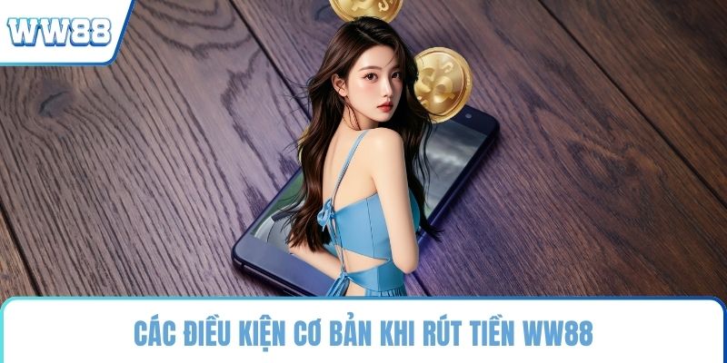 Các điều kiện cơ bản khi rút tiền WW88