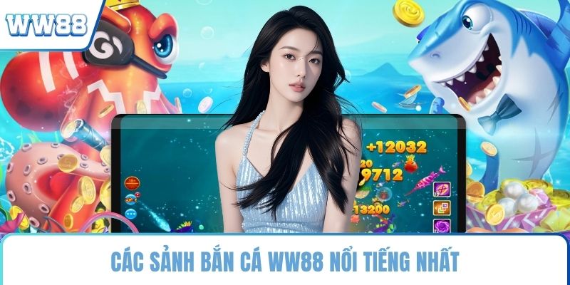 Các sảnh bắn cá WW88 nổi tiếng nhất