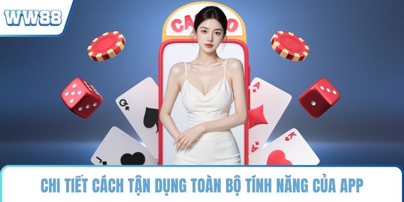 Chi tiết cách tận dụng toàn bộ tính năng của app