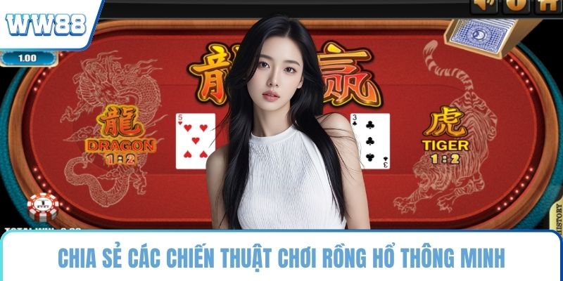 Chia sẻ các chiến thuật chơi Rồng Hổ thông minh