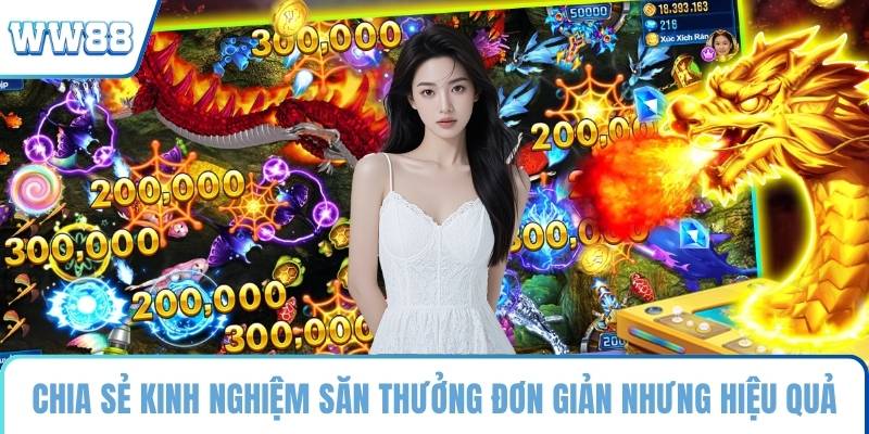 Chia sẻ kinh nghiệm săn thưởng đơn giản nhưng hiệu quả