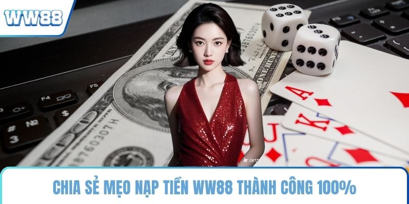 Chia sẻ mẹo nạp tiền WW88 thành công 100%