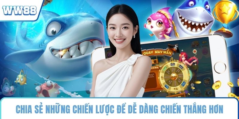 Chia sẻ những chiến lược để dễ dàng chiến thắng hơn