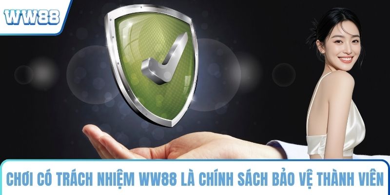 Chơi có trách nhiệm WW88 là chính sách bảo vệ thành viên