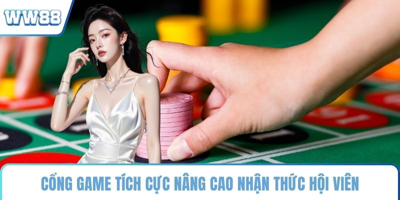 Cổng game tích cực nâng cao nhận thức hội viên