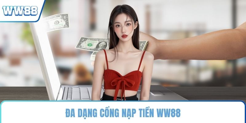 Đa dạng cổng nạp tiền WW88