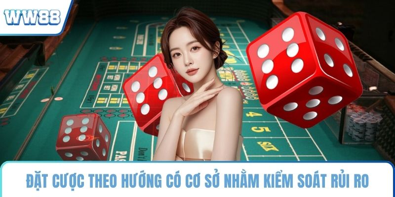 Đặt cược theo hướng có cơ sở nhằm kiểm soát rủi ro
