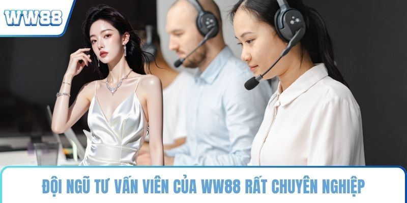 Đội ngũ tư vấn viên của WW88 rất chuyên nghiệp