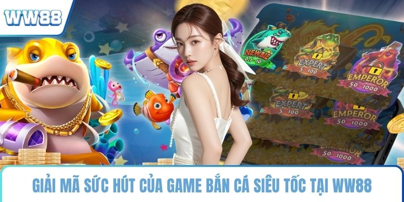 Giải mã sức hút của game bắn cá siêu tốc tại WW88