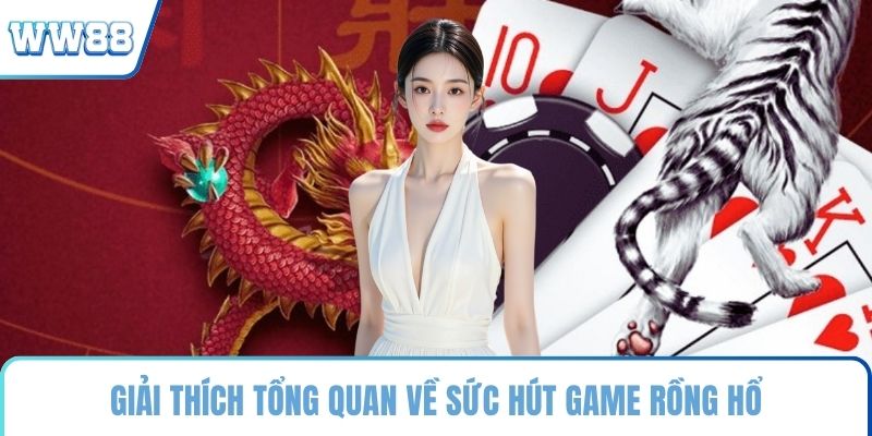 Giải thích tổng quan về sức hút game Rồng Hổ