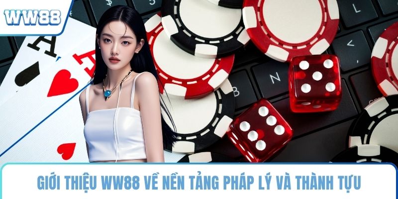 Giới thiệu WW88 về nền tảng pháp lý và thành tựu