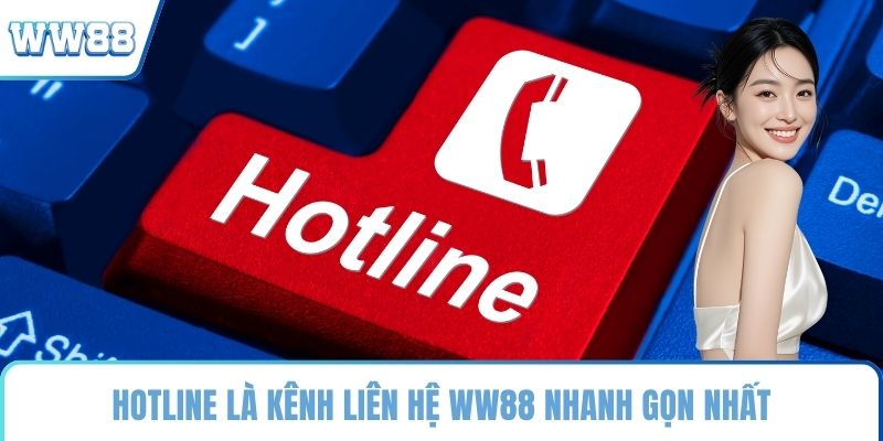 Hotline là kênh liên hệ WW88 nhanh gọn nhất