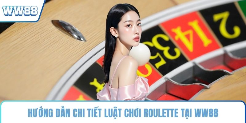 Hướng dẫn chi tiết luật chơi Roulette tại WW88