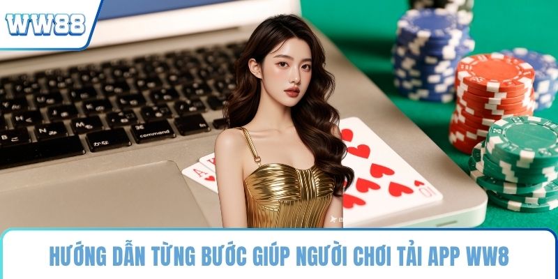 Hướng dẫn từng bước giúp người chơi tải app WW8