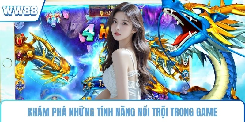 Khám phá những tính năng nổi trội trong game