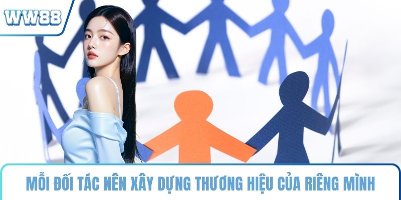 Mỗi đối tác nên xây dựng thương hiệu của riêng mình