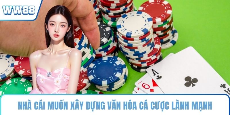 Nhà cái muốn xây dựng văn hóa cá cược lành mạnh