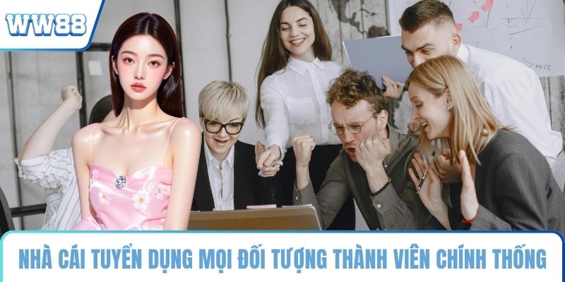 Nhà cái tuyển dụng mọi đối tượng thành viên chính thống