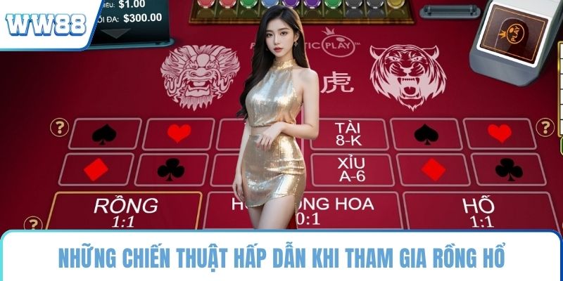 Những chiến thuật hấp dẫn khi tham gia Rồng Hổ