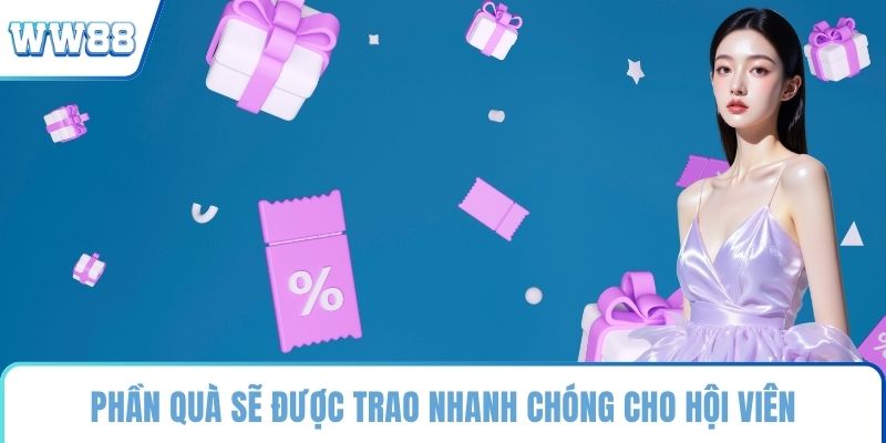 Phần quà sẽ được trao nhanh chóng cho hội viên