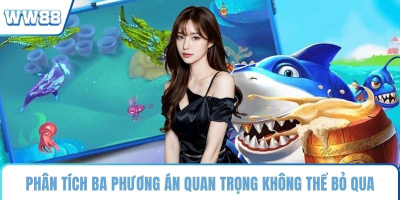 Phân tích ba phương án quan trọng không thể bỏ qua