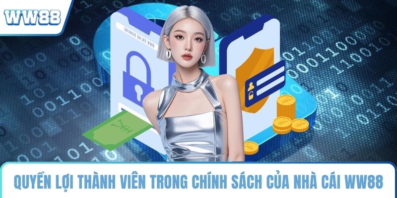 Quyền lợi thành viên trong chính sách của nhà cái WW88