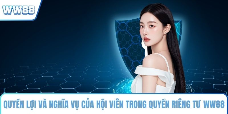 Quyền lợi và nghĩa vụ của hội viên trong quyền riêng tư WW88