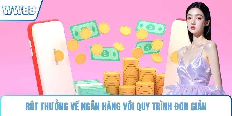 Rút thưởng về ngân hàng với quy trình đơn giản