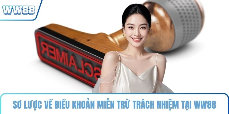 Sơ lược về điều khoản miễn trừ trách nhiệm tại WW88