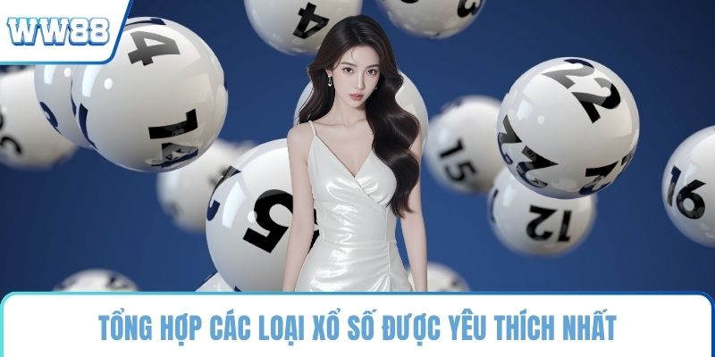 Tổng hợp các loại xổ số được yêu thích nhất